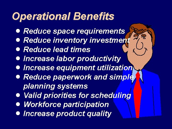 Operational Benefits · Reduce space requirements · Reduce inventory investment · Reduce lead times