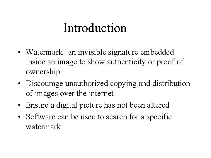 Introduction • Watermark--an invisible signature embedded inside an image to show authenticity or proof