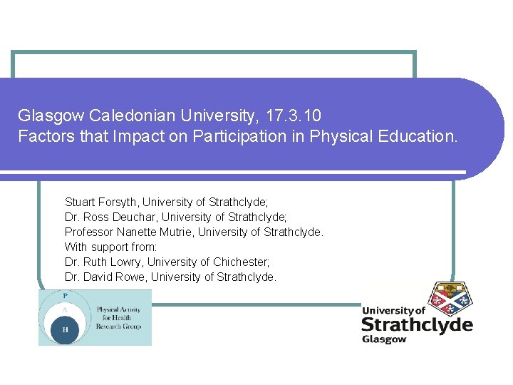 Glasgow Caledonian University, 17. 3. 10 Factors that Impact on Participation in Physical Education.