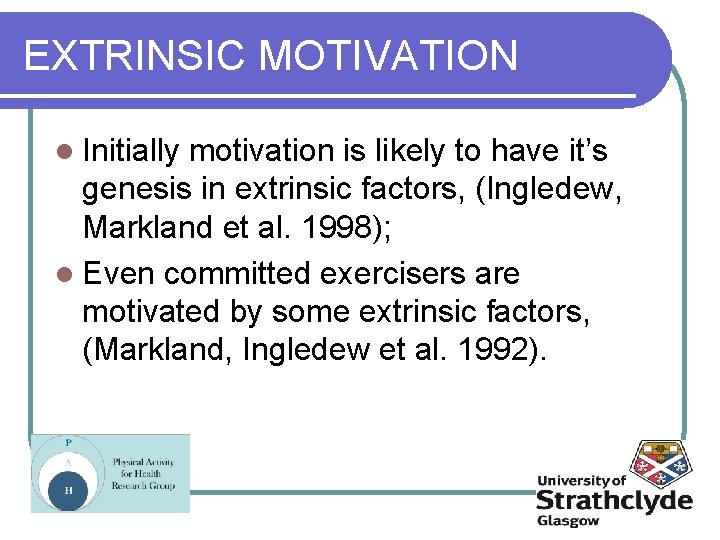 EXTRINSIC MOTIVATION l Initially motivation is likely to have it’s genesis in extrinsic factors,