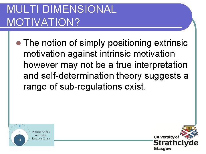 MULTI DIMENSIONAL MOTIVATION? l The notion of simply positioning extrinsic motivation against intrinsic motivation
