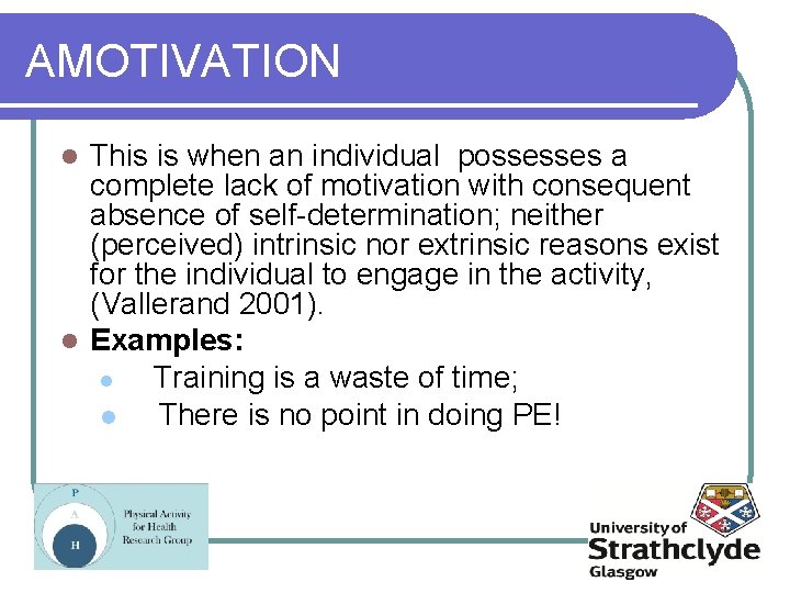 AMOTIVATION This is when an individual possesses a complete lack of motivation with consequent