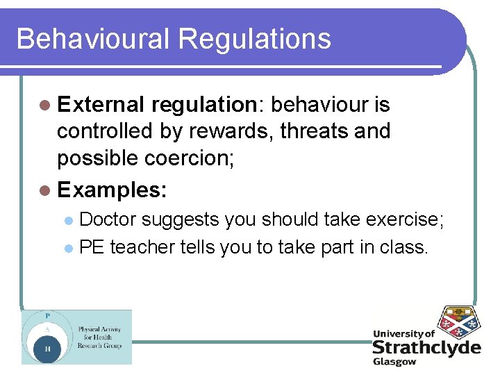 Behavioural Regulations l External regulation: behaviour is controlled by rewards, threats and possible coercion;