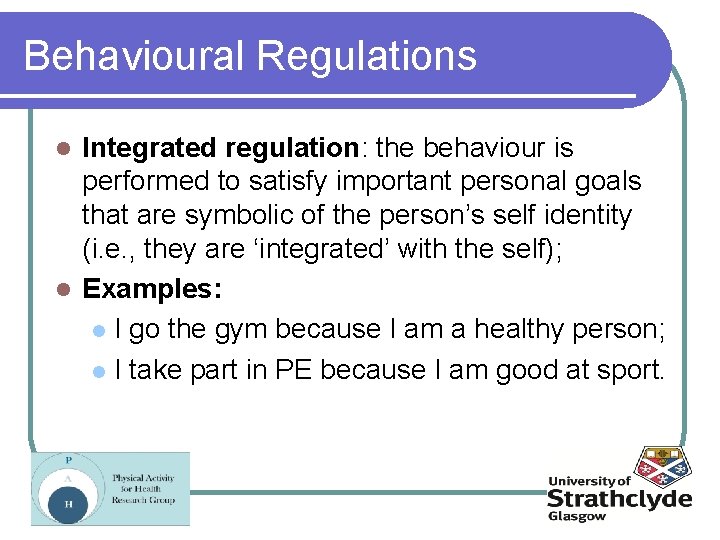 Behavioural Regulations Integrated regulation: the behaviour is performed to satisfy important personal goals that