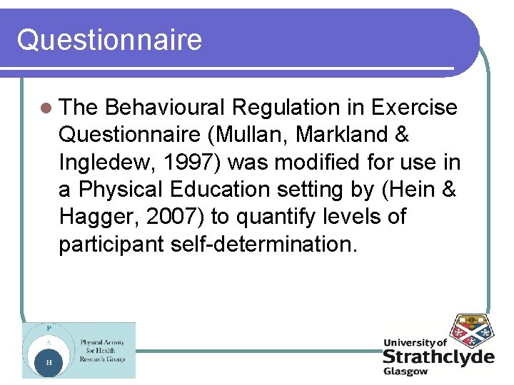 Questionnaire l The Behavioural Regulation in Exercise Questionnaire (Mullan, Markland & Ingledew, 1997) was