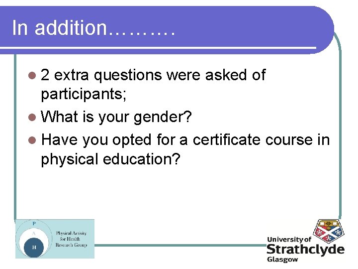 In addition………. l 2 extra questions were asked of participants; l What is your
