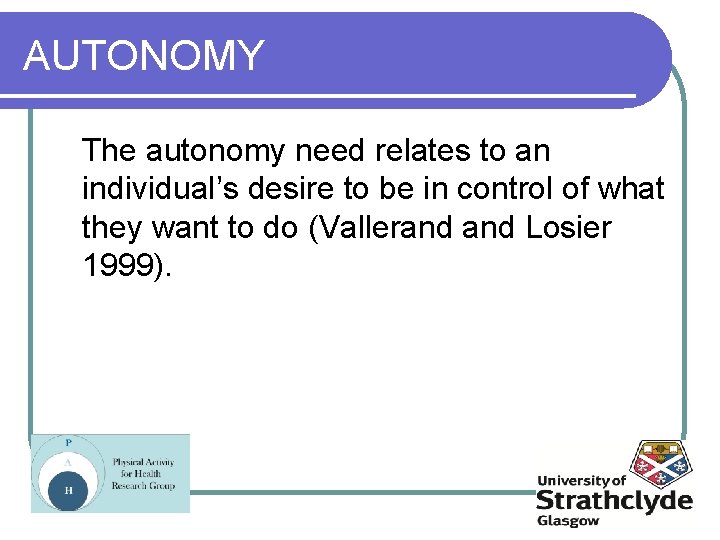 AUTONOMY The autonomy need relates to an individual’s desire to be in control of