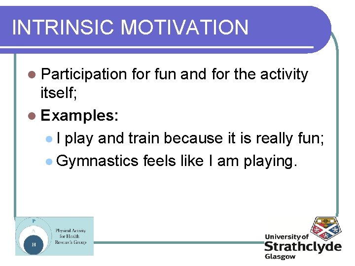 INTRINSIC MOTIVATION l Participation for fun and for the activity itself; l Examples: l