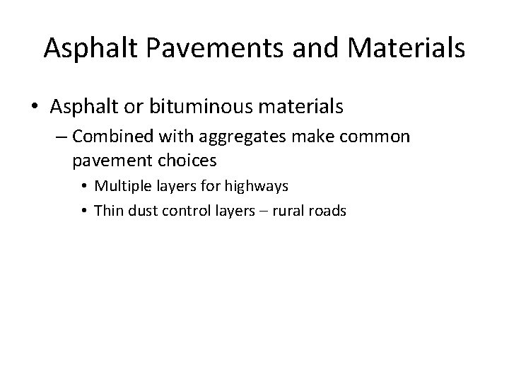 Asphalt Pavements and Materials • Asphalt or bituminous materials – Combined with aggregates make
