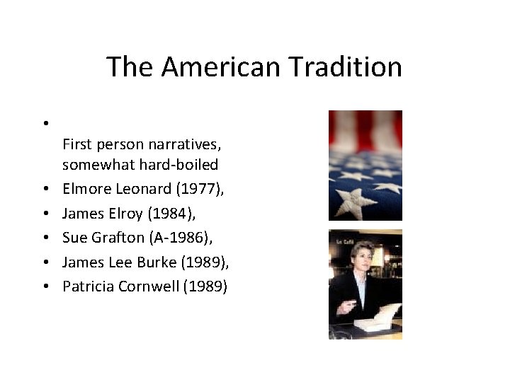 The American Tradition • • • First person narratives, somewhat hard-boiled Elmore Leonard (1977),