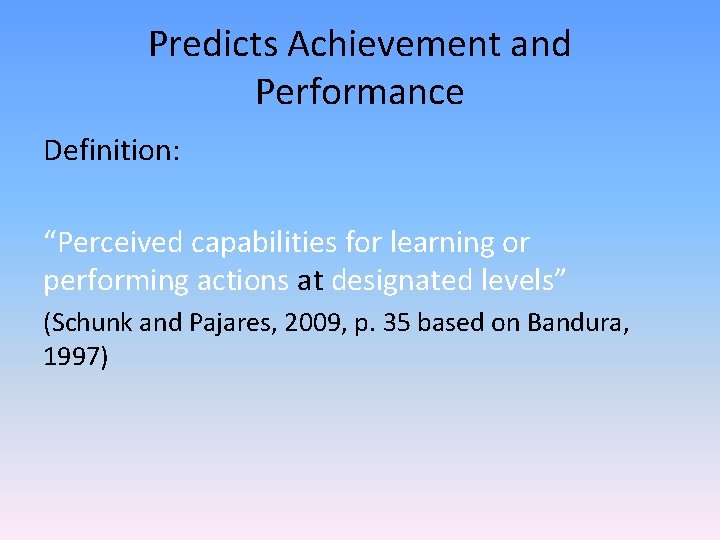 Predicts Achievement and Performance Definition: “Perceived capabilities for learning or performing actions at designated