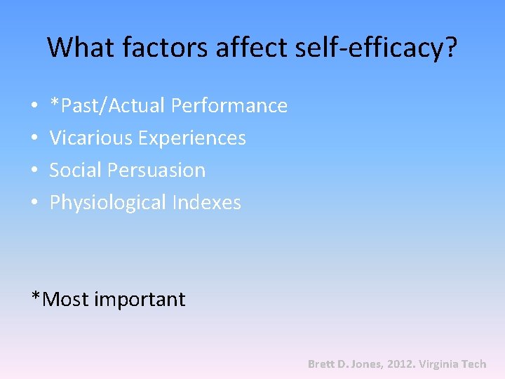 What factors affect self-efficacy? • • *Past/Actual Performance Vicarious Experiences Social Persuasion Physiological Indexes