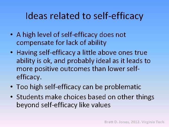 Ideas related to self-efficacy • A high level of self-efficacy does not compensate for