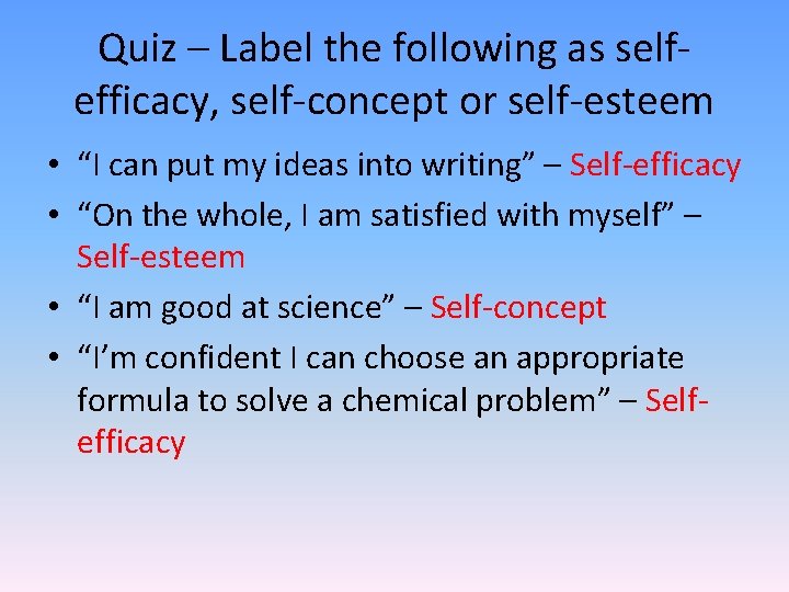 Quiz – Label the following as selfefficacy, self-concept or self-esteem • “I can put