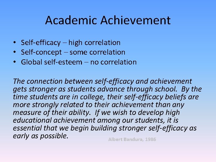 Academic Achievement • Self-efficacy – high correlation • Self-concept – some correlation • Global