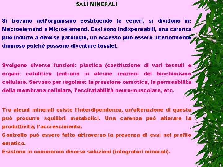 SALI MINERALI Si trovano nell’organismo costituendo le ceneri, si dividono in: Macroelementi e Microelementi.