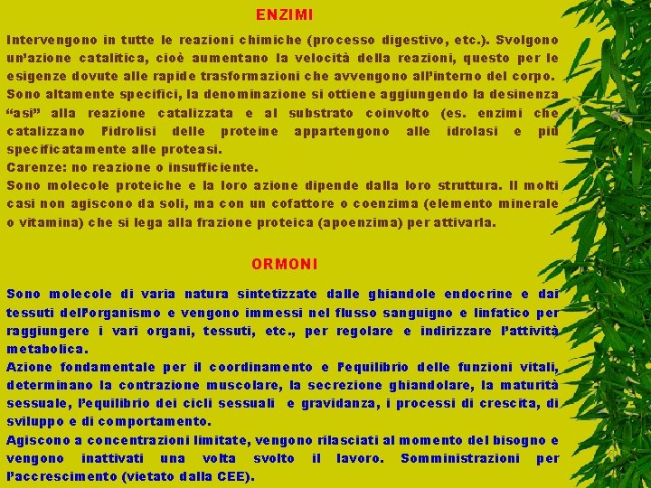 ENZIMI Intervengono in tutte le reazioni chimiche (processo digestivo, etc. ). Svolgono un’azione catalitica,