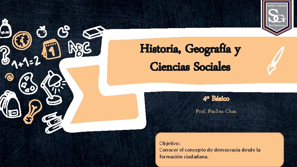 Historia, Geografía y Ciencias Sociales 4º Básico Prof. Paulina Chau Objetivo: Conocer el concepto