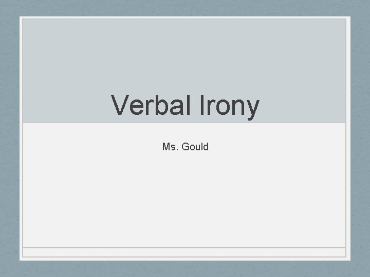 Verbal Irony Ms. Gould 