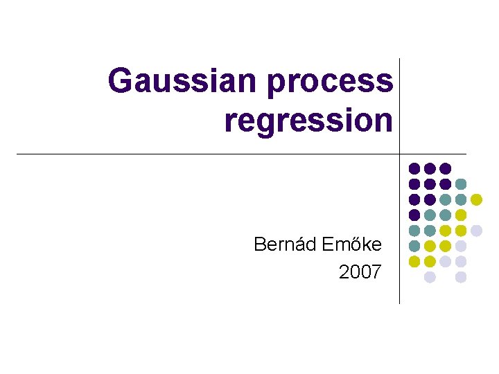 Gaussian process regression Bernád Emőke 2007 