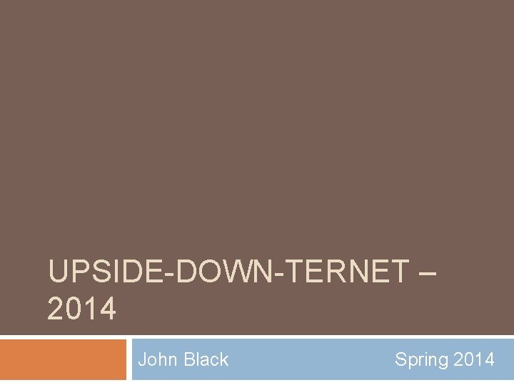 UPSIDE-DOWN-TERNET – 2014 John Black Spring 2014 