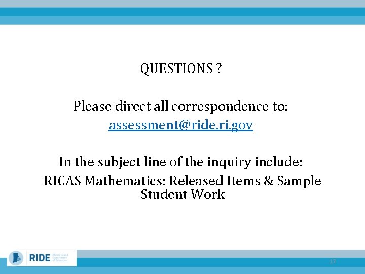 QUESTIONS ? Please direct all correspondence to: assessment@ride. ri. gov In the subject line