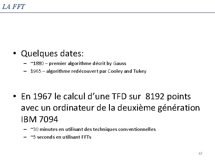 LA FFT • Quelques dates: – ~1880 – premier algorithme décrit by Gauss –