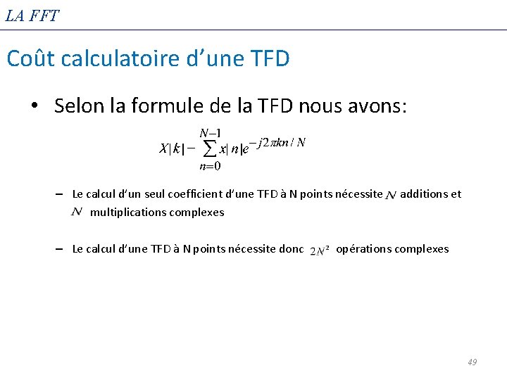 LA FFT Coût calculatoire d’une TFD • Selon la formule de la TFD nous