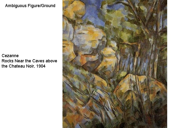 Ambiguous Figure/Ground Cezanne Rocks Near the Caves above the Chateau Noir, 1904 