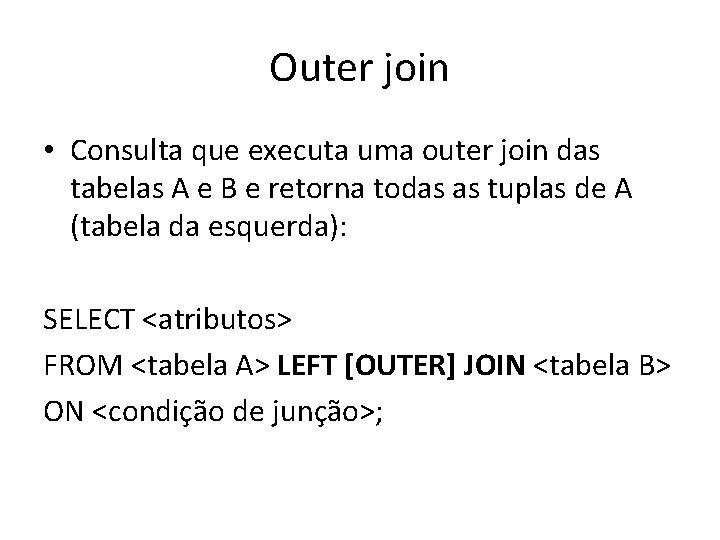 Outer join • Consulta que executa uma outer join das tabelas A e B