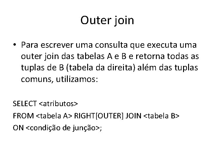 Outer join • Para escrever uma consulta que executa uma outer join das tabelas