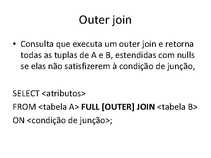 Outer join • Consulta que executa um outer join e retorna todas as tuplas