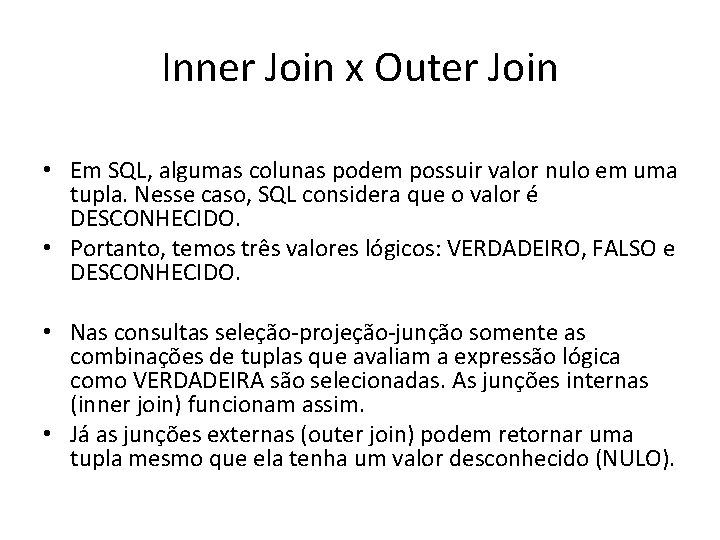 Inner Join x Outer Join • Em SQL, algumas colunas podem possuir valor nulo