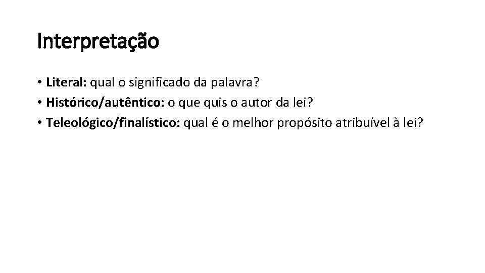 Interpretação • Literal: qual o significado da palavra? • Histórico/autêntico: o que quis o