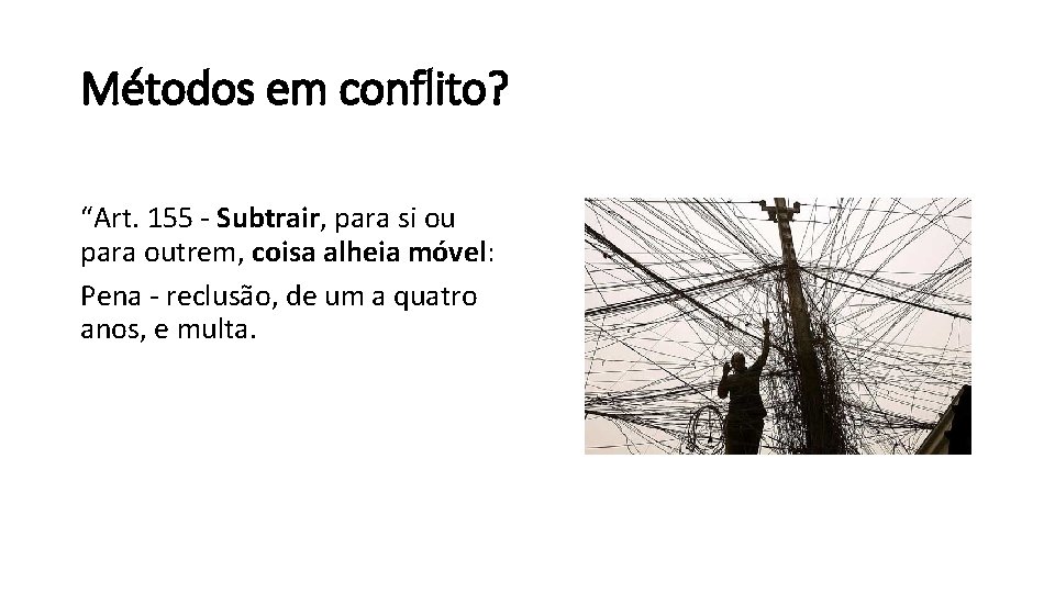 Métodos em conflito? “Art. 155 - Subtrair, para si ou para outrem, coisa alheia