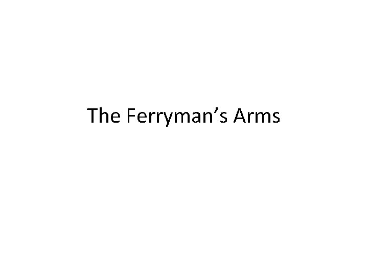 The Ferryman’s Arms The Ferryman’s Arms