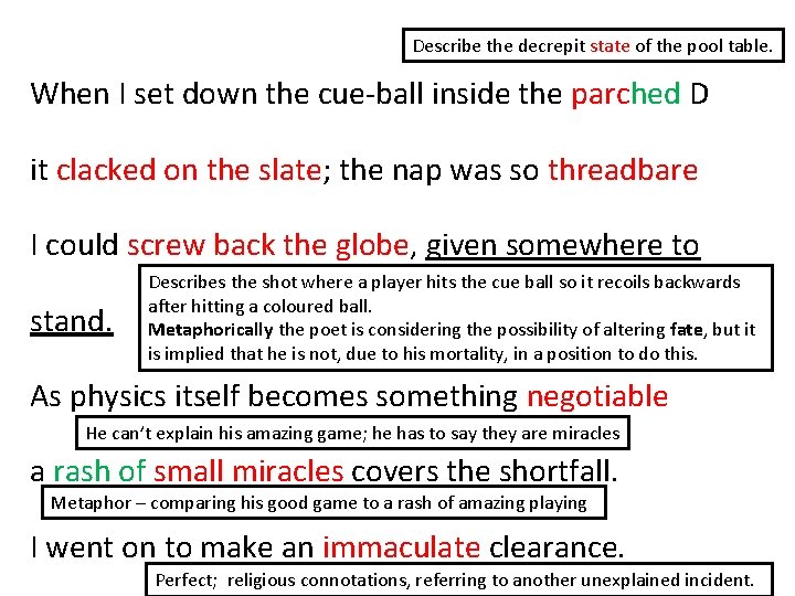 Describe the decrepit state of the pool table. When I set down the cue-ball Describe the decrepit state of the pool table. When I set down the cue-ball