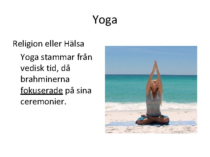 Yoga Religion eller Hälsa Yoga stammar från vedisk tid, då brahminerna fokuserade på sina