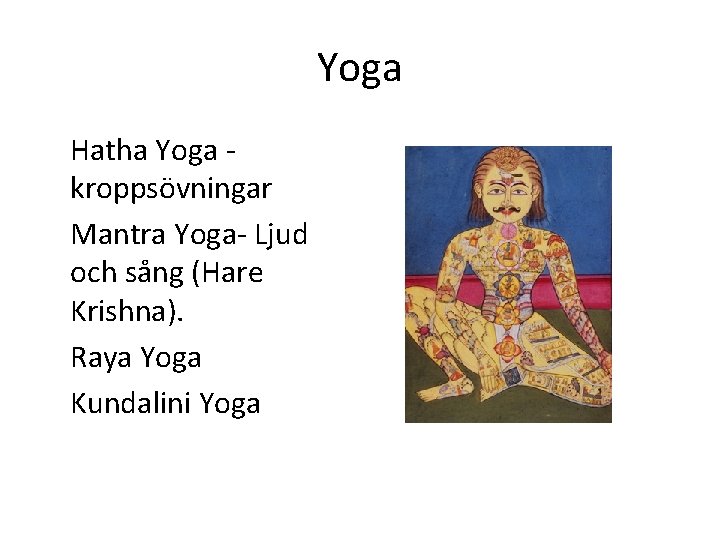 Yoga Hatha Yoga kroppsövningar Mantra Yoga- Ljud och sång (Hare Krishna). Raya Yoga Kundalini