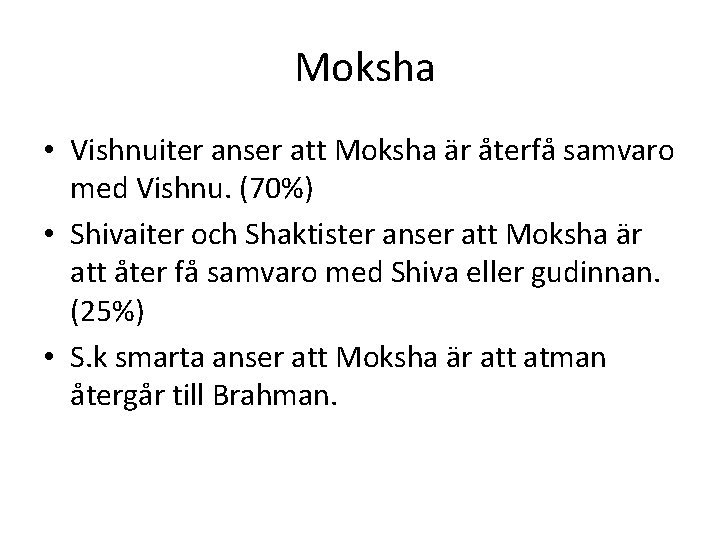 Moksha • Vishnuiter anser att Moksha är återfå samvaro med Vishnu. (70%) • Shivaiter