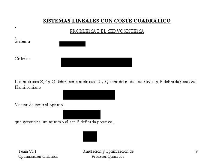 SISTEMAS LINEALES CON COSTE CUADRATICO PROBLEMA DEL SERVOSISTEMA Sistema Criterio Las matrices S, P