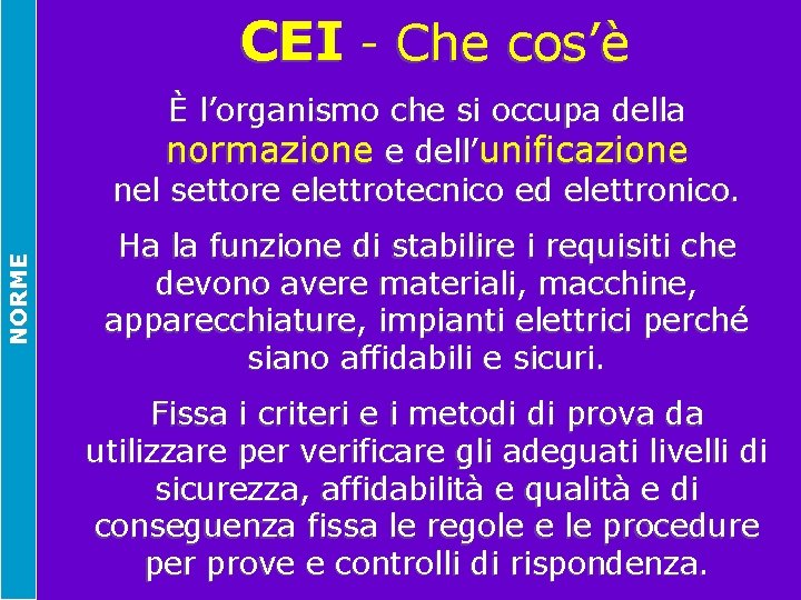 CEI - Che cos’è NORME È l’organismo che si occupa della normazione e dell’unificazione