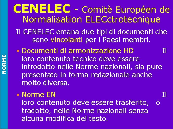CENELEC - Comitè Européen de Normalisation ELECctrotecnique NORME Il CENELEC emana due tipi di