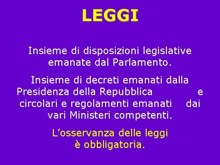 LEGGI Insieme di disposizioni legislative emanate dal Parlamento. Insieme di decreti emanati dalla Presidenza