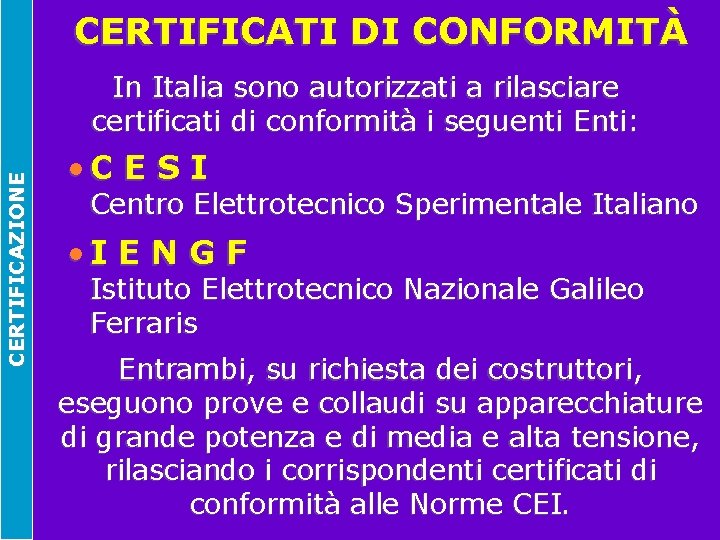 CERTIFICATI DI CONFORMITÀ CERTIFICAZIONE In Italia sono autorizzati a rilasciare certificati di conformità i
