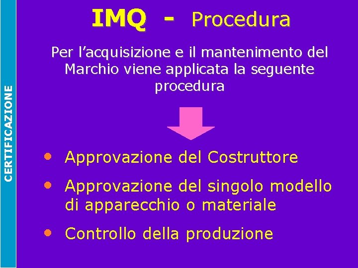 CERTIFICAZIONE IMQ - Procedura Per l’acquisizione e il mantenimento del Marchio viene applicata la