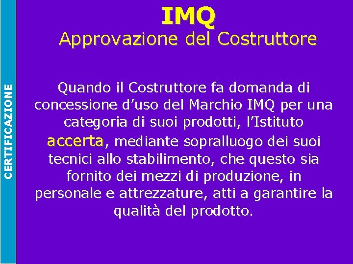 IMQ CERTIFICAZIONE Approvazione del Costruttore Quando il Costruttore fa domanda di concessione d’uso del