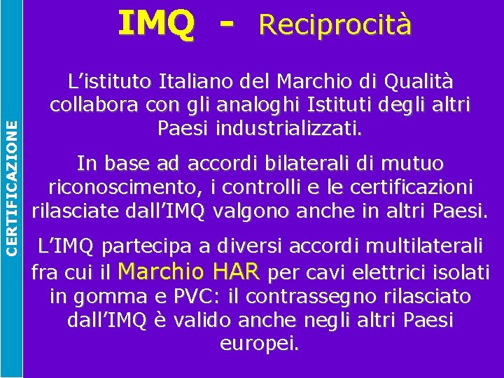 CERTIFICAZIONE IMQ - Reciprocità L’istituto Italiano del Marchio di Qualità collabora con gli analoghi