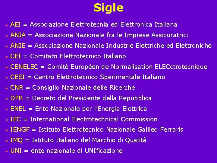 Sigle • AEI = Associazione Elettrotecnia ed Elettronica Italiana • ANIA = Associazione Nazionale