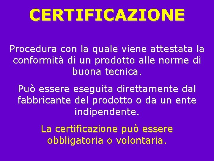 CERTIFICAZIONE Procedura con la quale viene attestata la conformità di un prodotto alle norme